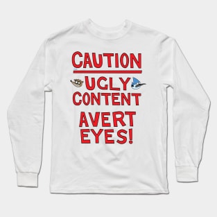 Caution! Ugly Content - Avert Eyes! Long Sleeve T-Shirt